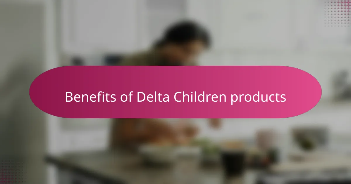 Benefits of Delta Children products