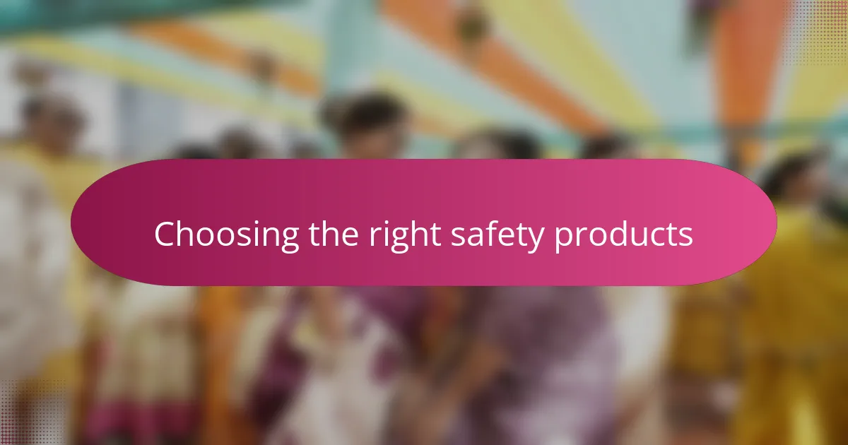 Choosing the right safety products