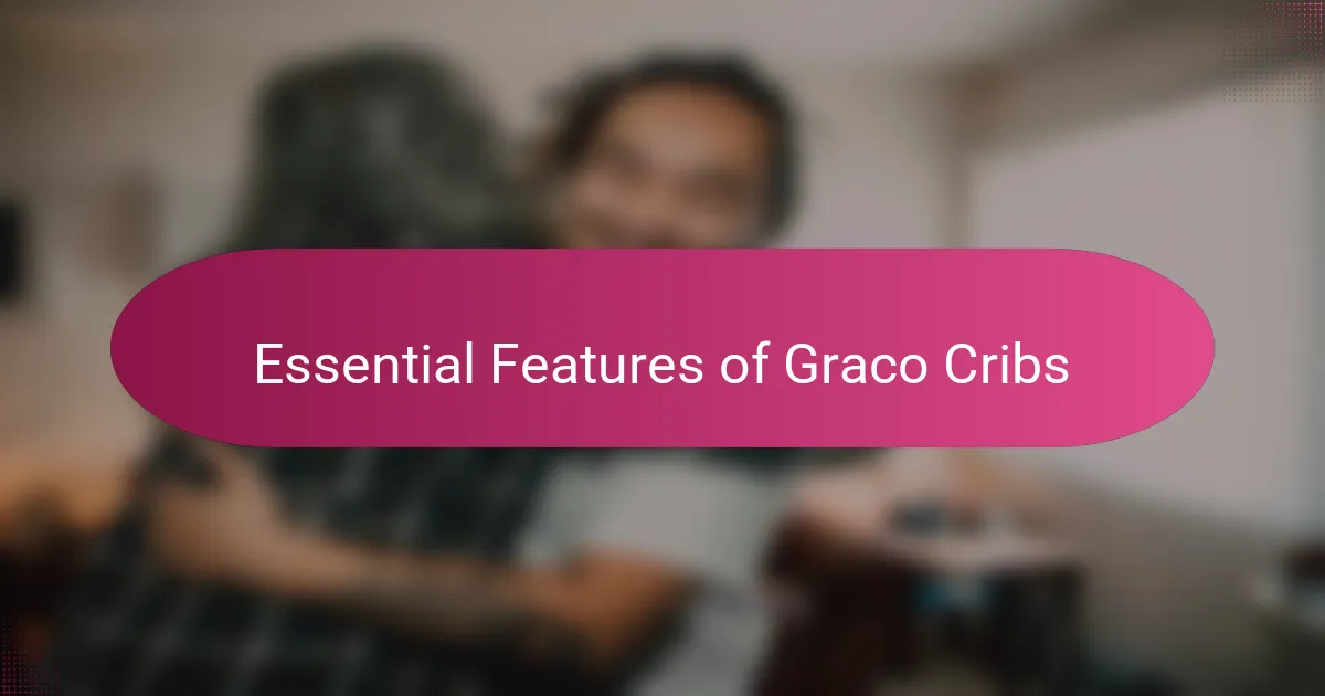 Essential Features of Graco Cribs