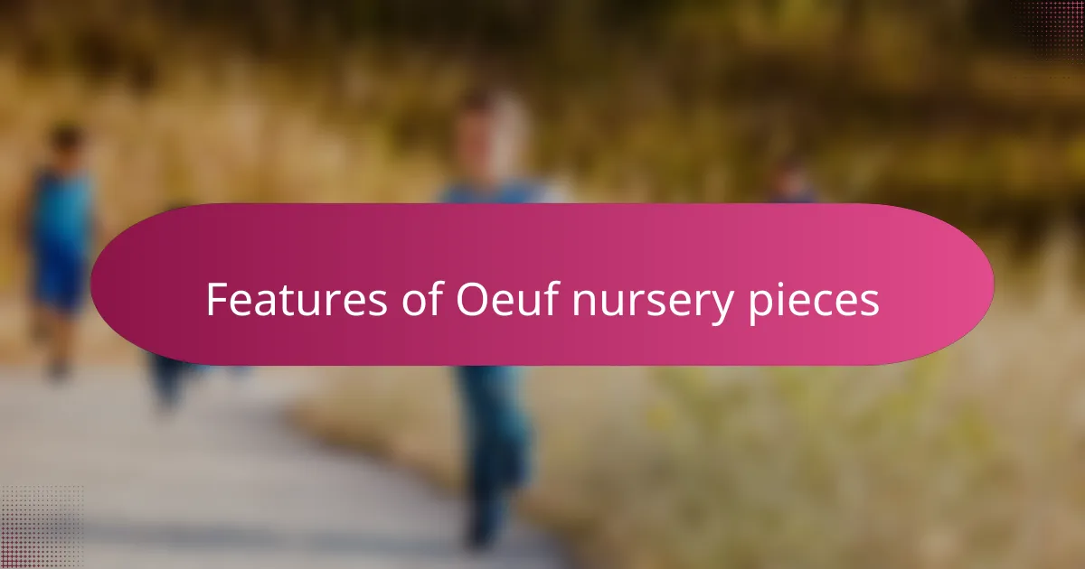Features of Oeuf nursery pieces