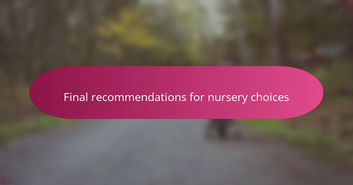 Final recommendations for nursery choices