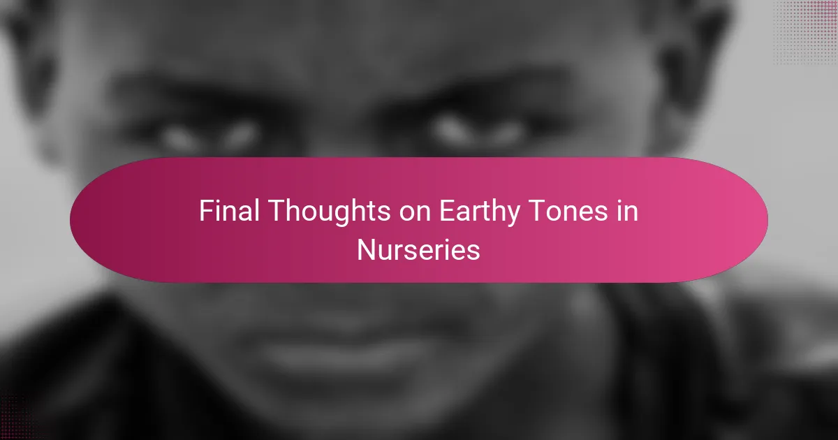 Final Thoughts on Earthy Tones in Nurseries