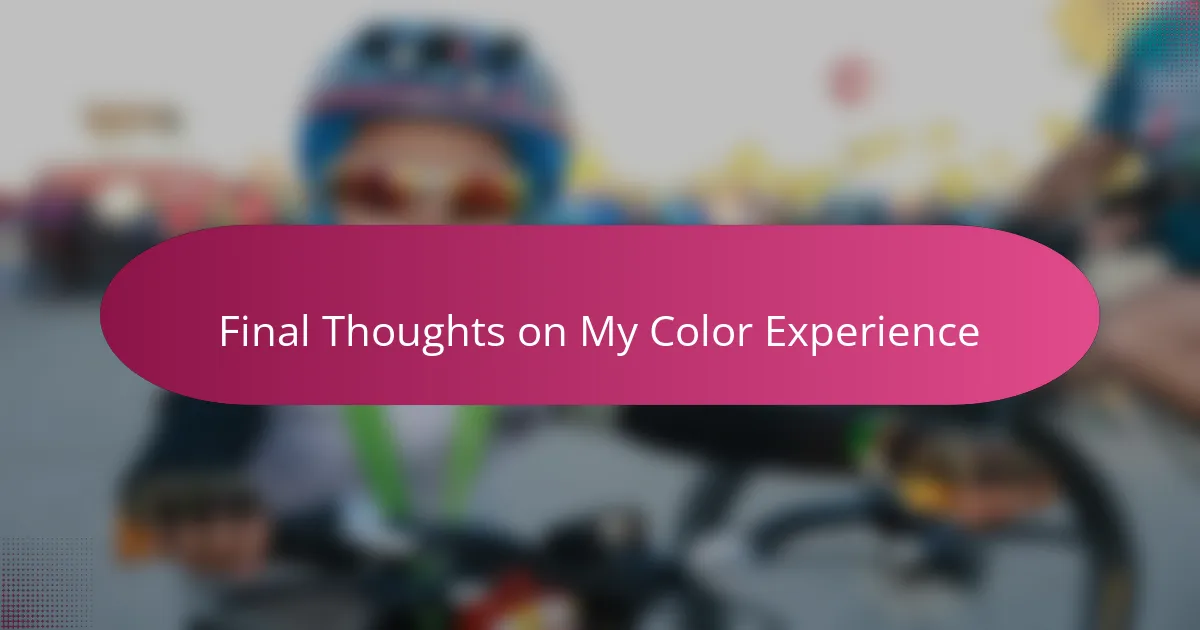 Final Thoughts on My Color Experience