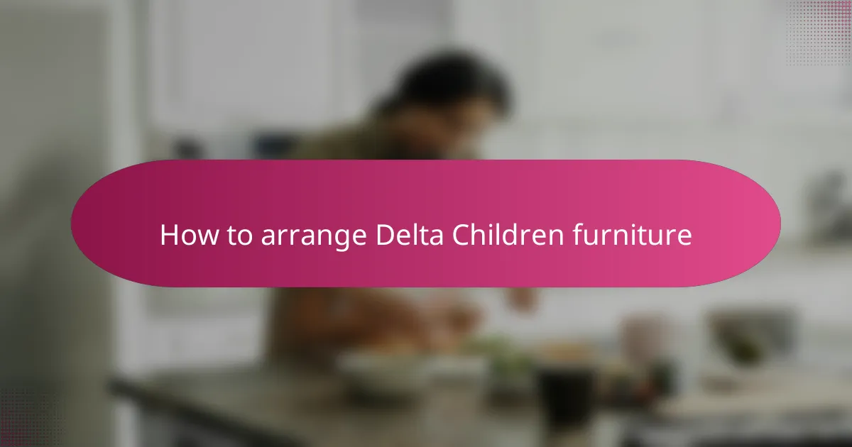 How to arrange Delta Children furniture