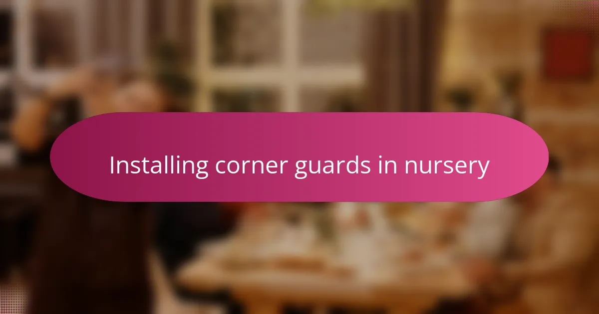 Installing corner guards in nursery