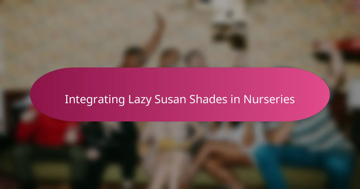 Integrating Lazy Susan Shades in Nurseries