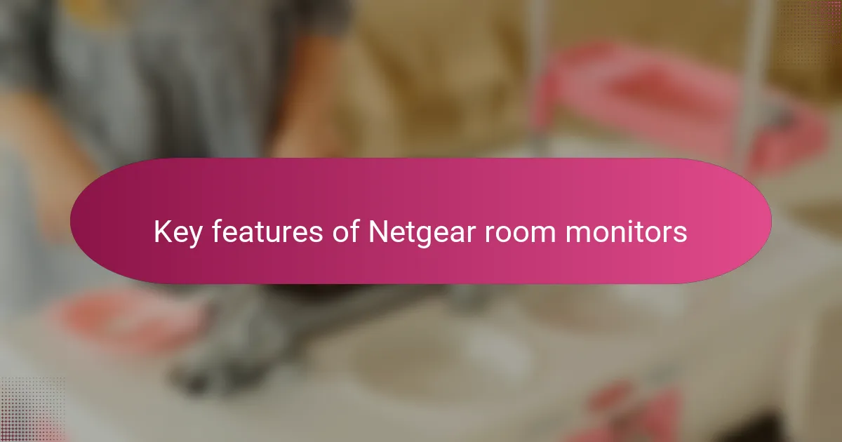Key features of Netgear room monitors
