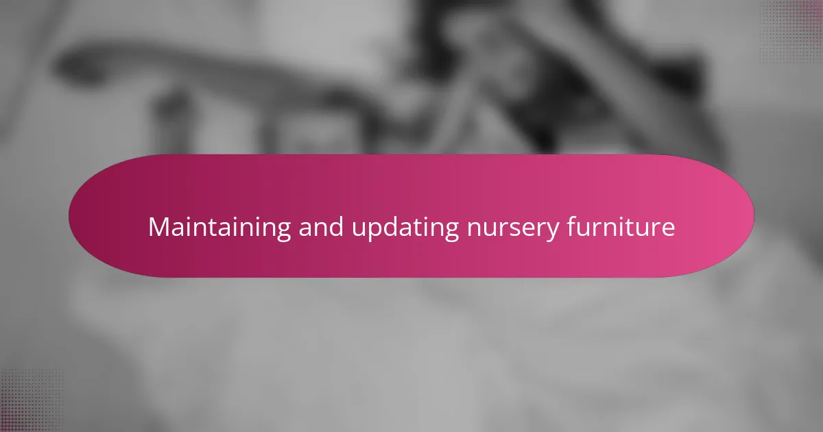 Maintaining and updating nursery furniture