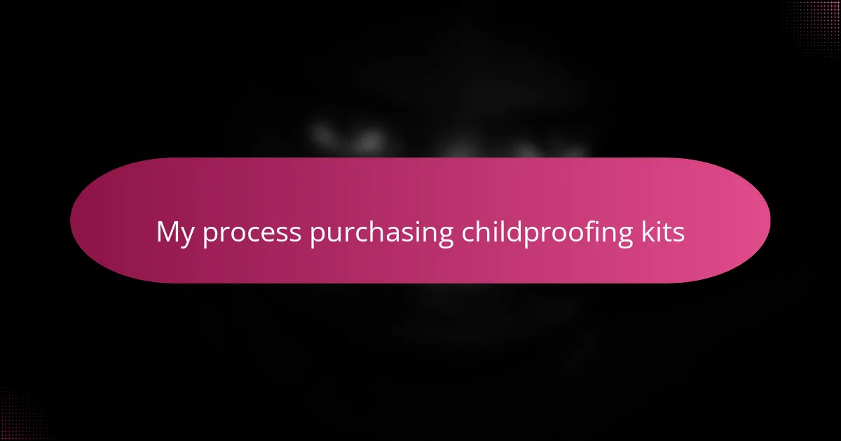 My process purchasing childproofing kits