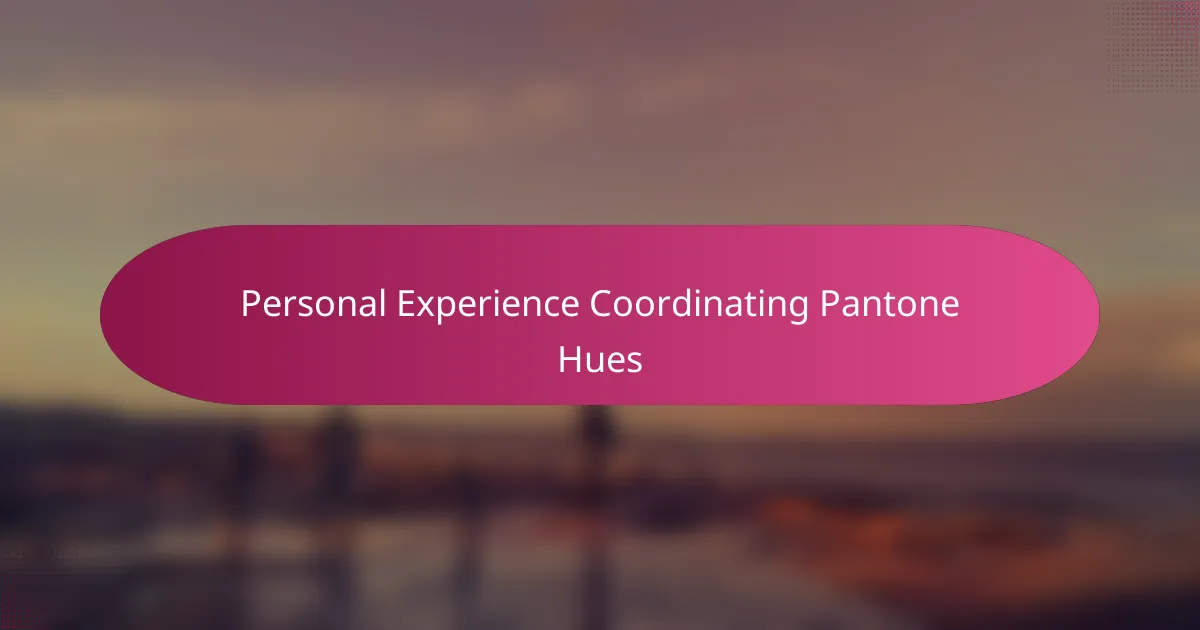 Personal Experience Coordinating Pantone Hues