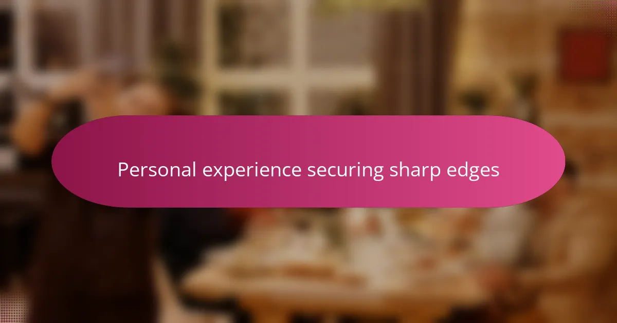 Personal experience securing sharp edges