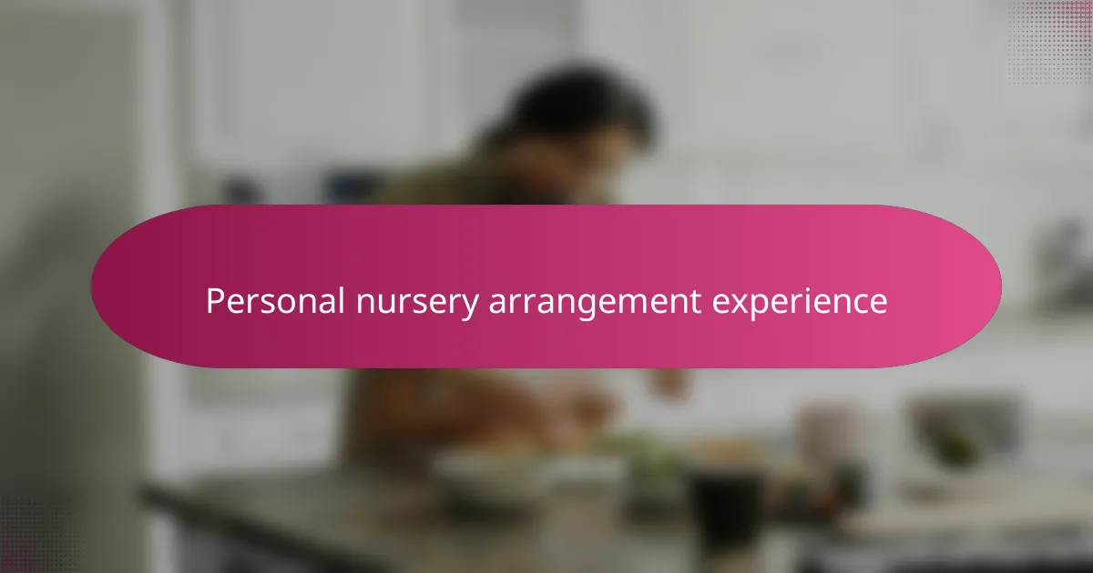 Personal nursery arrangement experience