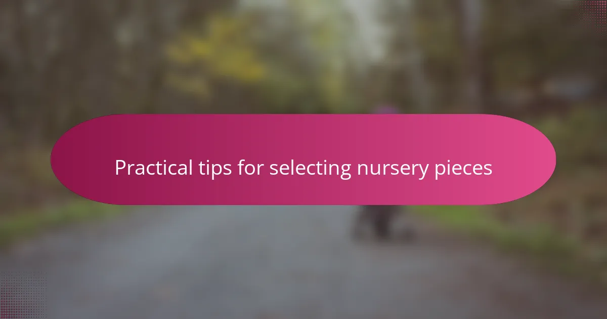 Practical tips for selecting nursery pieces