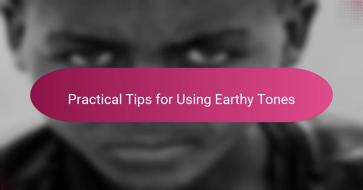 Practical Tips for Using Earthy Tones