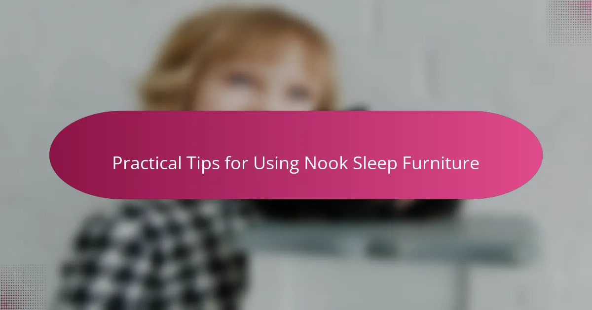 Practical Tips for Using Nook Sleep Furniture