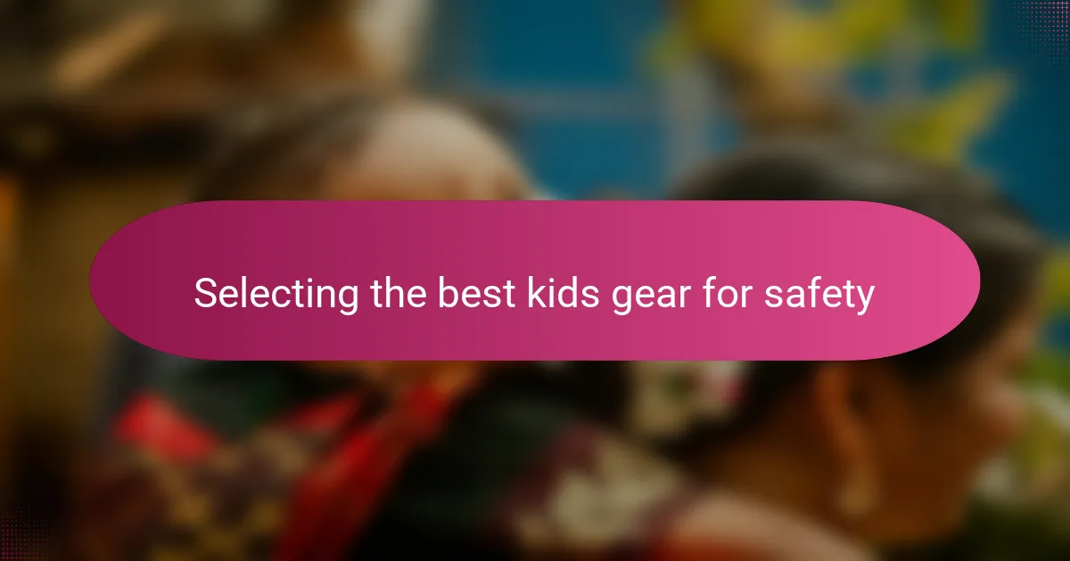 Selecting the best kids gear for safety