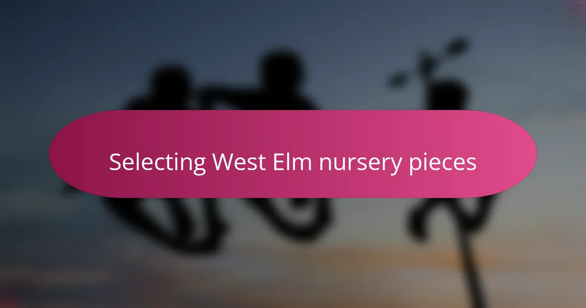 Selecting West Elm nursery pieces