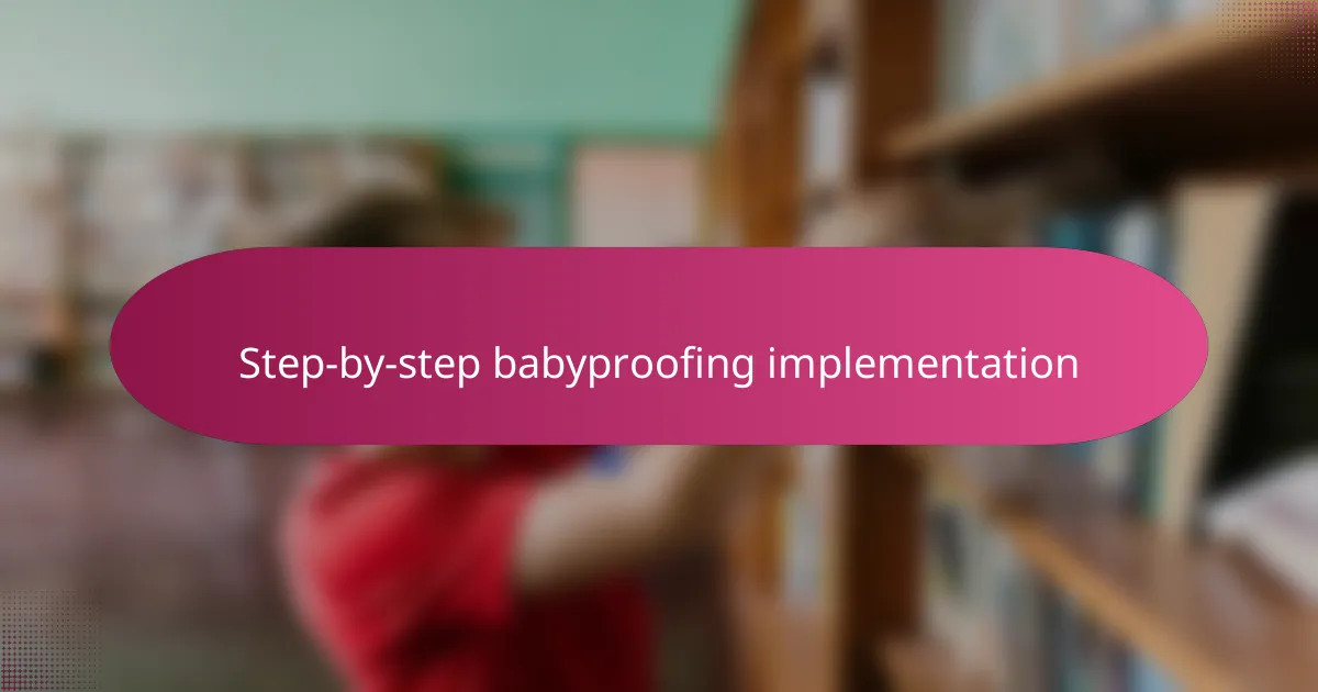 Step-by-step babyproofing implementation