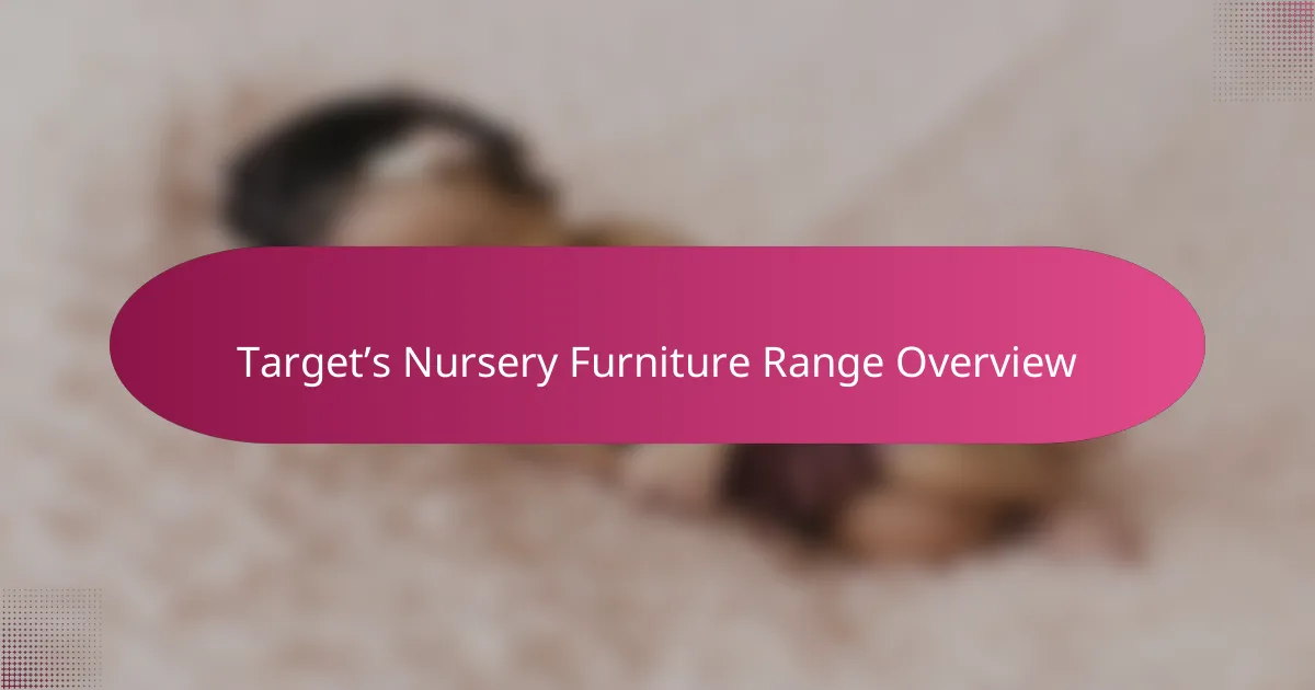 Target’s Nursery Furniture Range Overview