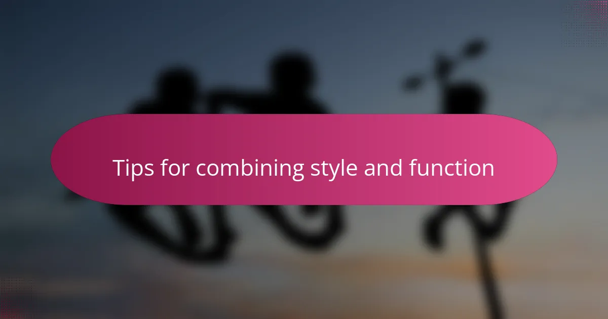 Tips for combining style and function