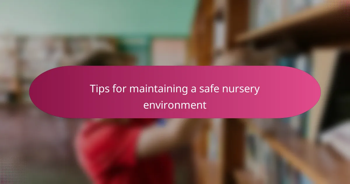 Tips for maintaining a safe nursery environment