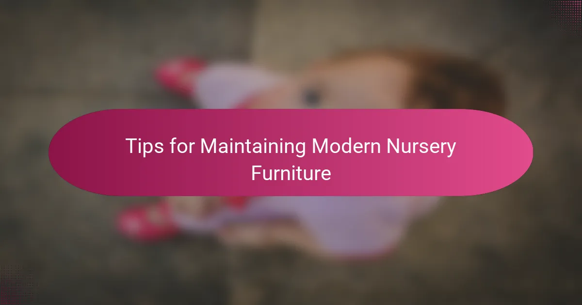 Tips for Maintaining Modern Nursery Furniture