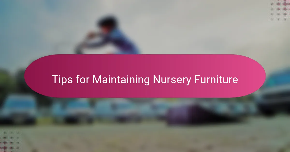 Tips for Maintaining Nursery Furniture