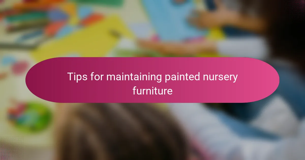 Tips for maintaining painted nursery furniture