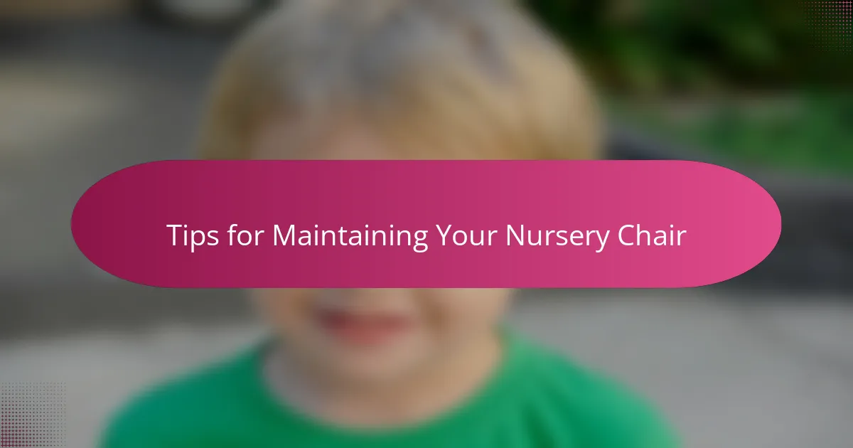 Tips for Maintaining Your Nursery Chair