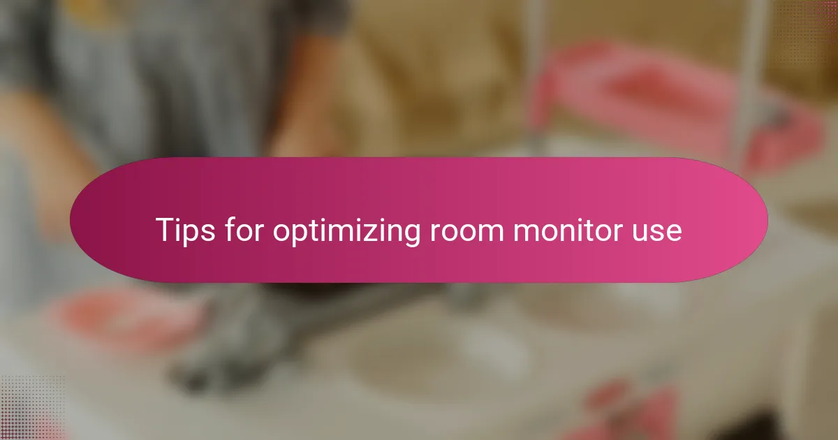Tips for optimizing room monitor use