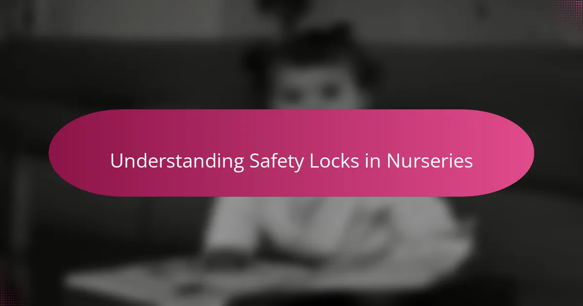 Understanding Safety Locks in Nurseries